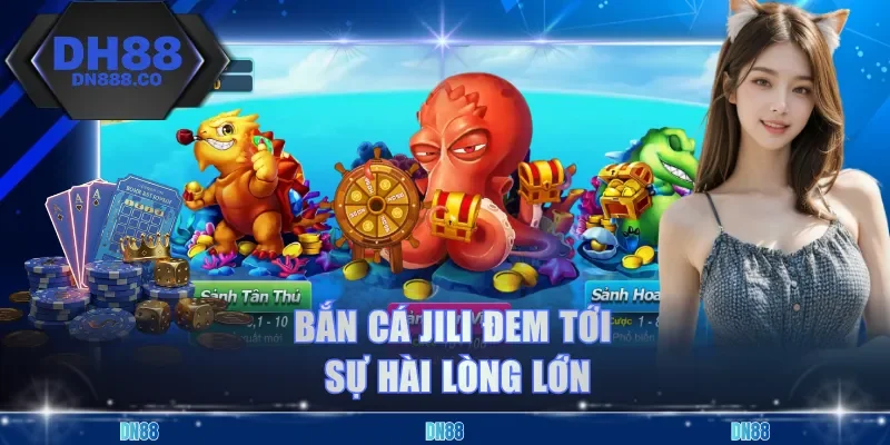 Bắn cá Jili đem tới sự hài lòng lớn