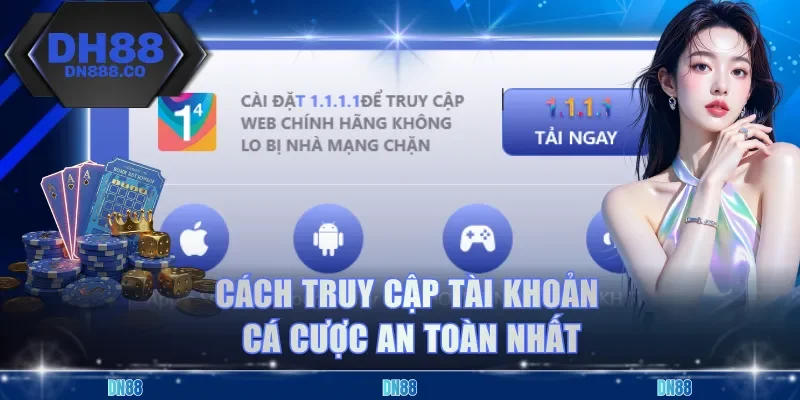 Cách truy cập tài khoản cá cược an toàn nhất