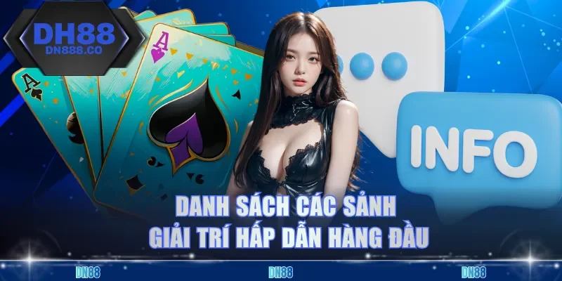 Danh sách các sảnh giải trí hấp dẫn hàng đầu