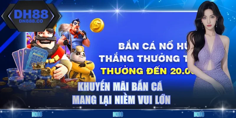 Khuyến mãi bắn cá mang lại niềm vui lớn