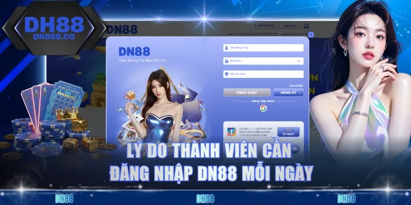 Lý do thành viên cần đăng nhập DN88 mỗi ngày