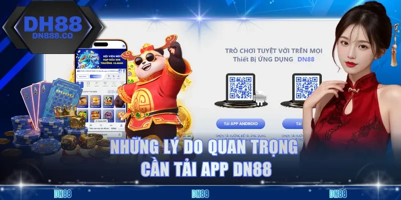 Những lý do quan trọng cần tải app DN88
