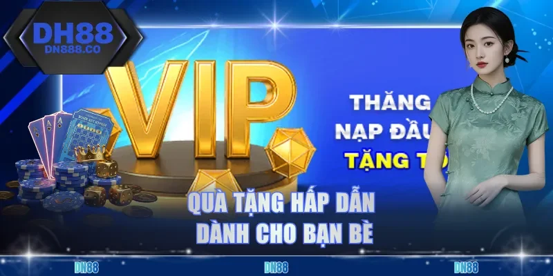 Quà tặng hấp dẫn dành cho bạn bè
