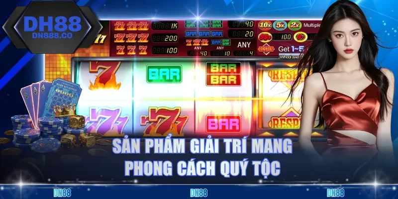 Sản phẩm giải trí mang phong cách quý tộc