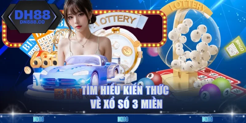 Tìm hiểu kiến thức về xổ số 3 miền