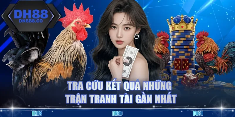 Tra cứu kết quả những trận tranh tài gần nhất
