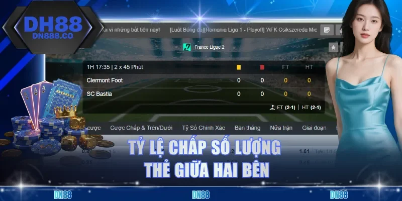 Tỷ lệ chấp số lượng thẻ giữa hai bên