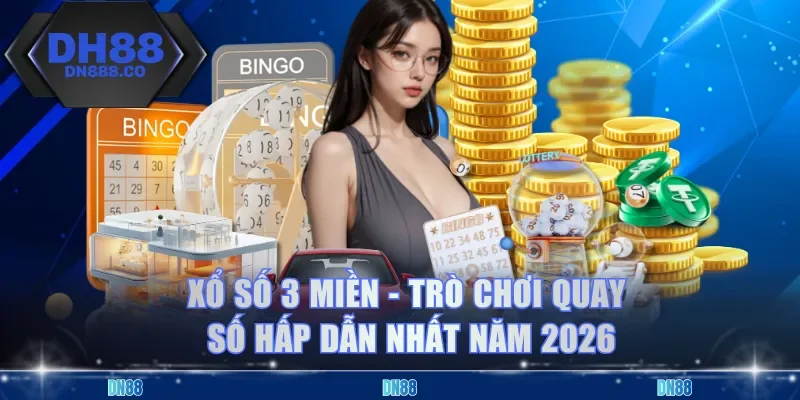 Xổ Số 3 Miền - Trò Chơi Quay Số Hấp Dẫn Nhất Năm 2026