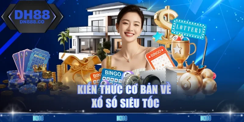 Kiến thức cơ bản về xổ số siêu tốc