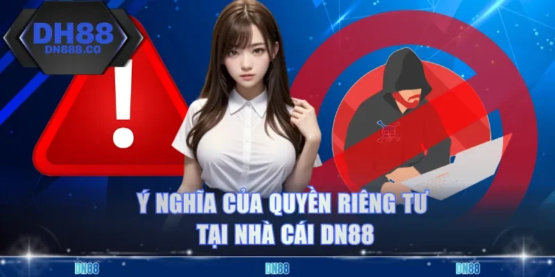 Ý nghĩa của quyền riêng tư tại nhà cái dn88